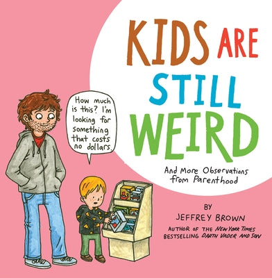 Kids Are Still Weird: And More Observations from Parenthood by Brown, Jeffrey