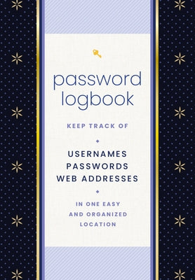 Password Logbook (Black & Gold): Keep Track of Usernames, Passwords, Web Addresses in One Easy and Organized Location by Editors of Rock Point