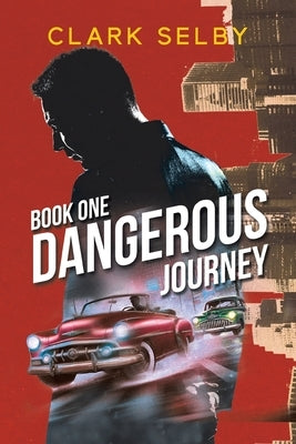 Dangerous Journey: Book One by Clark Selby