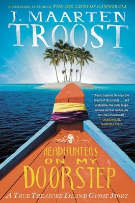 Headhunters on My Doorstep: A True Treasure Island Ghost Story by Troost, J. Maarten