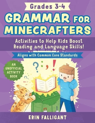Grammar for Minecrafters: Grades 3-4: Activities to Help Kids Boost Reading and Language Skills!--An Unofficial Activity Book (Aligns with Common Core by Falligant, Erin
