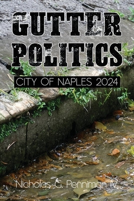 Gutter Politics by Penniman, Nicholas G.