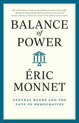 Balance of Power: Central Banks and the Fate of Democracies by Monnet, &#201;ric