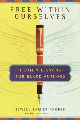 Free Within Ourselves: Fiction Lessons For Black Authors by Rhodes, Jewell Parker