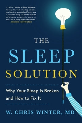 The Sleep Solution: Why Your Sleep Is Broken and How to Fix It by Winter, W. Chris