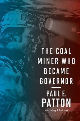 The Coal Miner Who Became Governor by Patton, Paul E.
