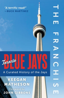 The Franchise: Toronto Blue Jays: A Curated History of the Jays by Matheson, Keegan