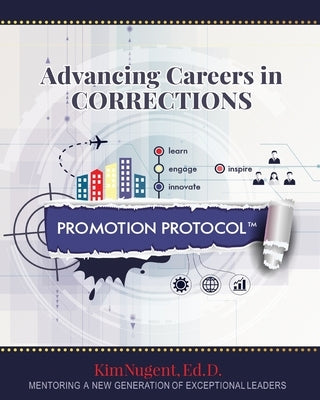 Promotion Protocol: Advancing Careers in Corrections by Nugent, Kim