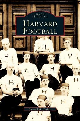 Harvard Football by Corbett, Bernard M.