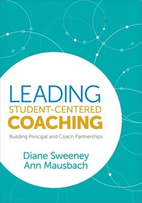 Leading Student-Centered Coaching: Building Principal and Coach Partnerships by Sweeney, Diane