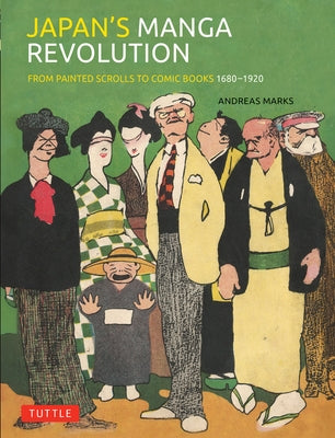 Japan's Manga Revolution: From Painted Scrolls to Comic Books 1680 -1920 by Marks, Andreas