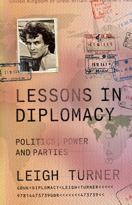 Lessons in Diplomacy: Politics, Power and Parties by Turner, Leigh