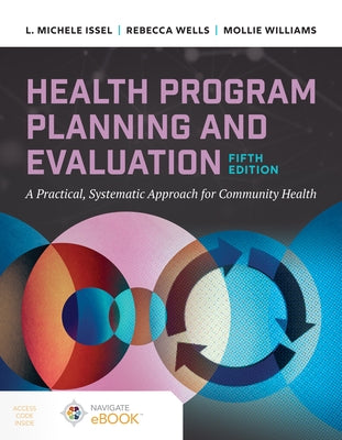 Health Program Planning and Evaluation: A Practical Systematic Approach to Community Health by Issel, L. Michele