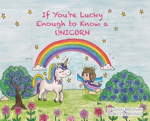 If You're Lucky Enough to Know a Unicorn by Bresnan, Haleigh