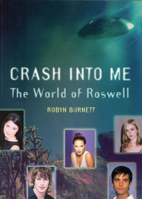 Crash Into Me: The World of Roswell by Burnett, Robyn