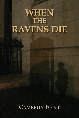 When the Ravens Die by Kent, Cameron