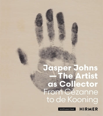 Jasper Johns--The Artist as Collector: Fom Cézanne to de Kooning by Haldemann, Anita
