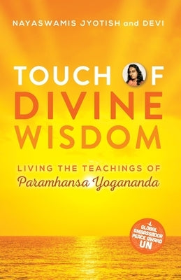 Touch of Divine Wisdom: Living the Teachings of Paramhansa Yogananda by Jyotish, Nayaswami