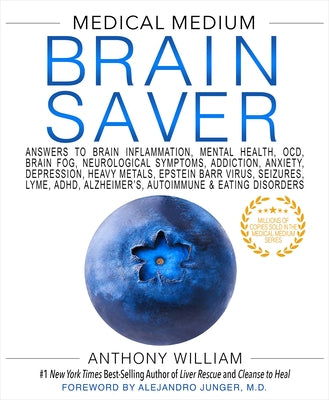 Medical Medium Brain Saver: Answers to Brain Inflammation, Mental Health, Ocd, Brain Fog, Neurological Symptoms, Addiction, Anxiety, Depression, Heavy by William, Anthony
