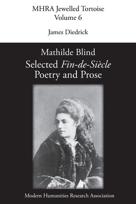 Mathilde Blind: Selected Fin-de-Siècle Poetry and Prose by Diedrick, James