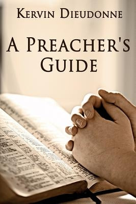 A Preacher's Guide by Dieudonne, Kervin