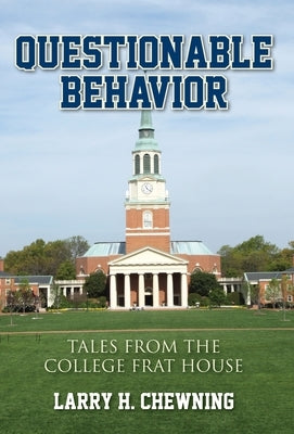 Questionable Behavior: Tales from the College Frat House by Chewning, Larry H.
