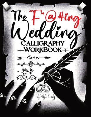 The Funking Wedding Calligraphy Workbook: Tying the Knot with a Twist Because Traditional Wedding Invites are So Last Season by Style, Life Daily