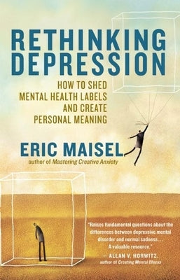 Rethinking Depression: How to Shed Mental Health Labels and Create Personal Meaning by Maisel, Eric