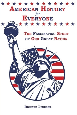 American History for Everyone: The Fascinating Story of Our Great Nation by Lederer, Richard