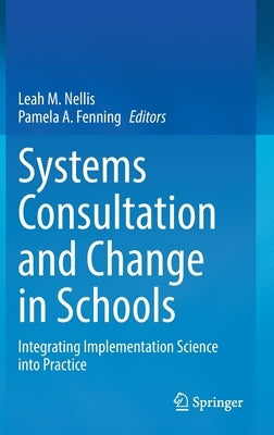 Systems Consultation and Change in Schools: Integrating Implementation Science Into Practice by Nellis, Leah M.