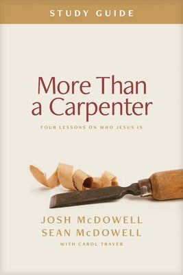 More Than a Carpenter Study Guide: Four Lessons on Who Jesus Is by McDowell, Josh