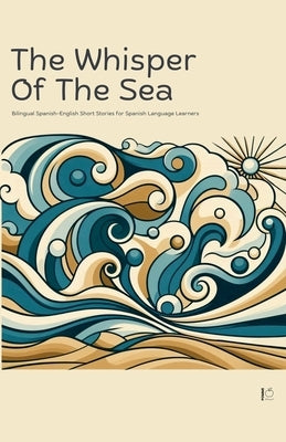 The Whisper Of The Sea: Bilingual Spanish-English Short Stories for Spanish Language Learners by Bilingual, Pomme