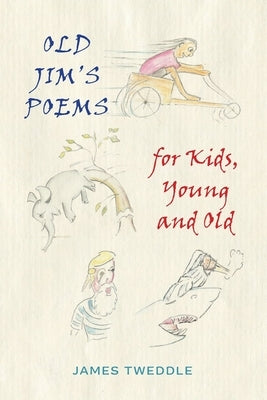 Old Jim's Poems for Kids, Young and Old by Tweddle, James