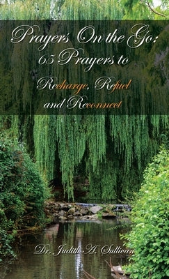 Prayers on the Go: 65 Prayers to Recharge, Refuel and Reconnect by Sullivan, Judith A.