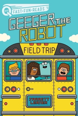 Field Trip: Geeger the Robot by Lerner, Jarrett