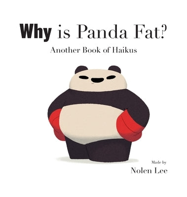 Why is Panda Fat? Another Book of Haikus by Lee, Nolen