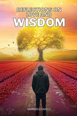 Reflections on Love and Wisdom: Short Essays on a Physician's Journey by Bulgarelli, Mark