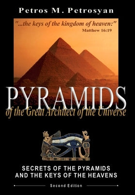 Pyramids of the Great Architect of the Universe by Petrosyan, Petros M.