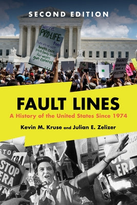 Fault Lines: A History of the United States Since 1974 by Kruse, Kevin M.