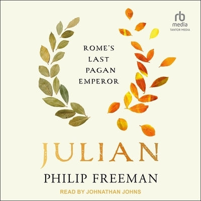 Julian: Rome's Last Pagan Emperor by Freeman, Philip