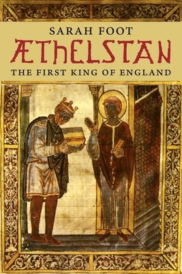 Aethelstan: The First King of England by Foot, Sarah