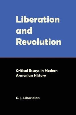 Liberation and Revolution: Critical Essays in Modern Armenian History by Libaridian, Gerard J.