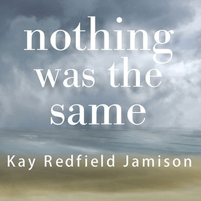 Nothing Was the Same Lib/E: A Memoir by Jamison, Kay Redfield