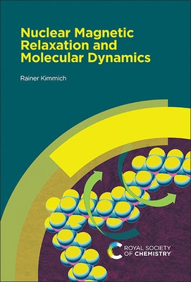 Nuclear Magnetic Relaxation and Molecular Dynamics by Kimmich, Rainer