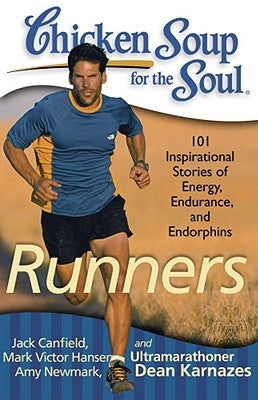 Chicken Soup for the Soul: Runners: 101 Inspirational Stories of Energy, Endurance, and Endorphins by Canfield, Jack