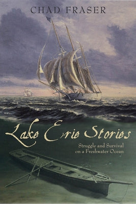 Lake Erie Stories: Struggle and Survival on a Freshwater Ocean by Fraser, Chad
