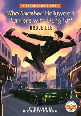 Who Smashed Hollywood Barriers with Gung Fu?: Bruce Lee: A Who HQ Graphic Novel by Robeson, Teresa