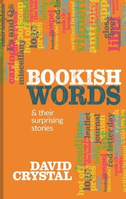 Bookish Words & Their Surprising Stories by Crystal, David