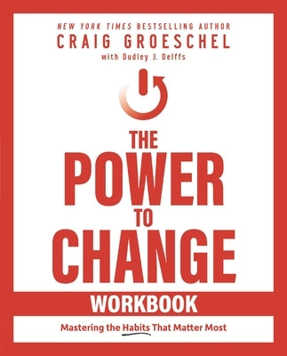 The Power to Change Workbook: Mastering the Habits That Matter Most by Groeschel, Craig