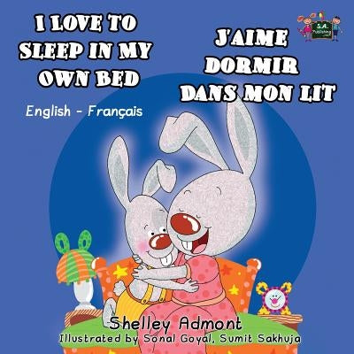 I Love to Sleep in My Own Bed J'aime dormir dans mon lit: English French Bilingual Edition by Admont, Shelley